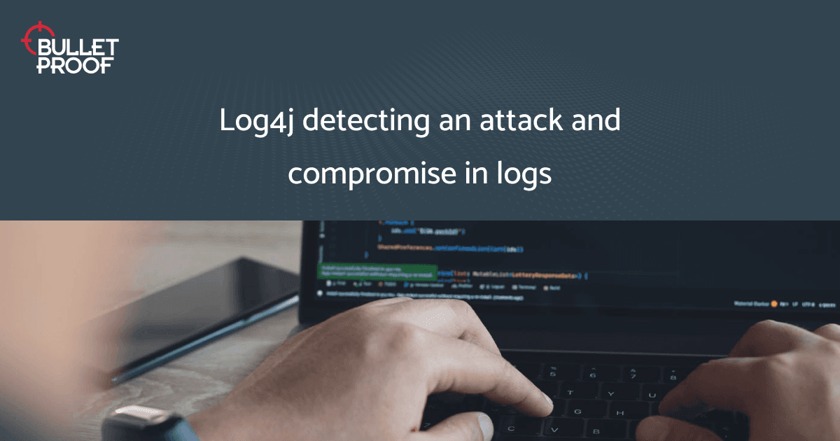 Detecting a Log4j attack and the signs of compromise in logs